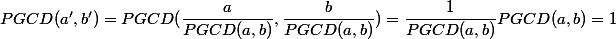 PGCD(a',b') = PGCD( \dfrac{a}{PGCD(a,b)} , \dfrac{b}{PGCD(a,b)}) = \dfrac{1}{{PGCD(a,b)}} PGCD(a,b) = 1